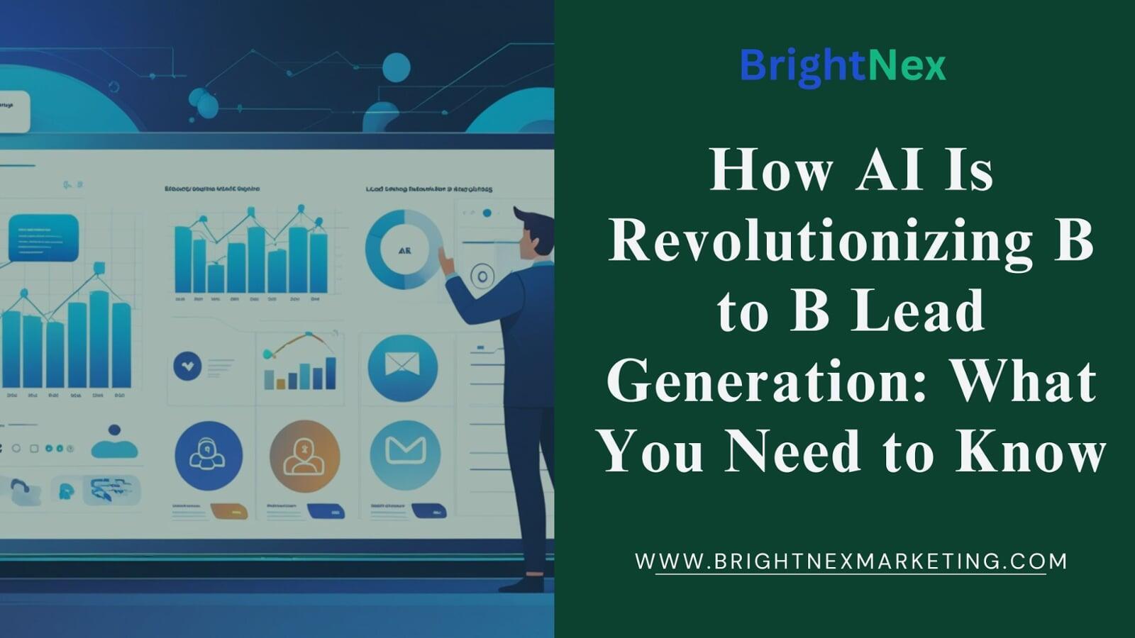 How AI Is Revolutionizing B to B Lead Generation: What You Need to Know